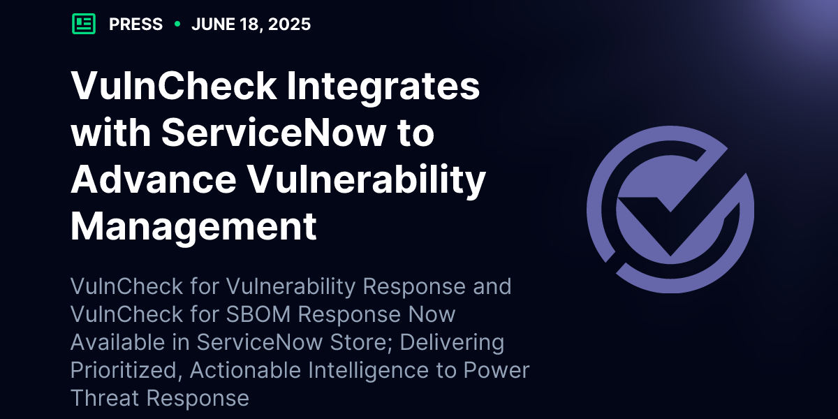 VulnCheck Integrates with ServiceNow to Advance Vulnerability ...